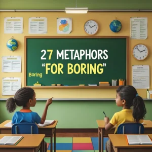Read more about the article 27 Metaphors for Boring (With Meaning And Examples)